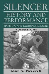 Cover Art for 9780873649094, Silencer:  History and Performance, Volume 1:  Sporting and Tactical Silencers by Alan C. Paulson