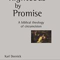 Cover Art for B079YV3D8F, Righteous by Promise: A Biblical Theology Of Circumcision (New Studies in Biblical Theology Book 0) by Karl Deenick