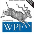 Cover Art for 9780596510374, Programming Wpf: Building Windows Ui with Windows Presentation Foundation by Chris Sells