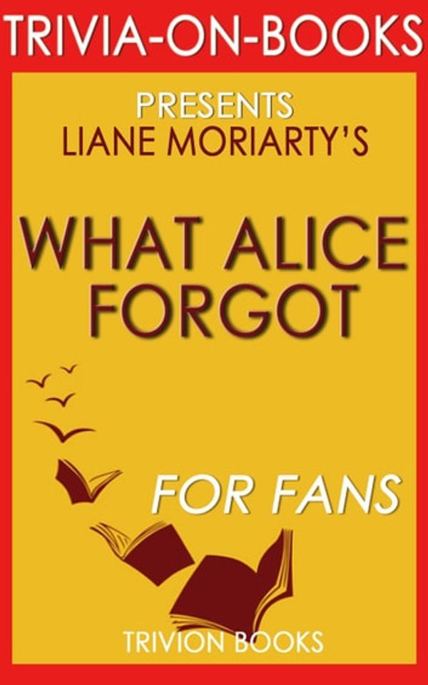 Cover Art for 9781524259280, What Alice Forgot by Liane Moriarty (Trivia-On-Books) by Trivion Books