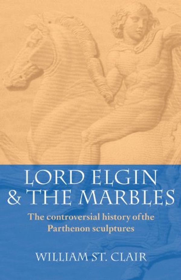 Cover Art for 9780192880536, Lord Elgin and the Marbles by William St. Clair