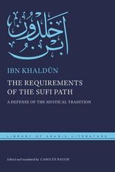 Cover Art for 9781479806331, The Requirements of the Sufi Path: A Defense of the Mystical Tradition: 73 by Khaldūn, Ibn