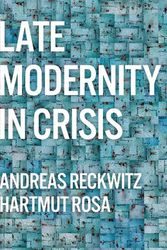Cover Art for 9781509556304, Late Modernity in Crisis by Reckwitz, Andreas, Rosa, Hartmut
