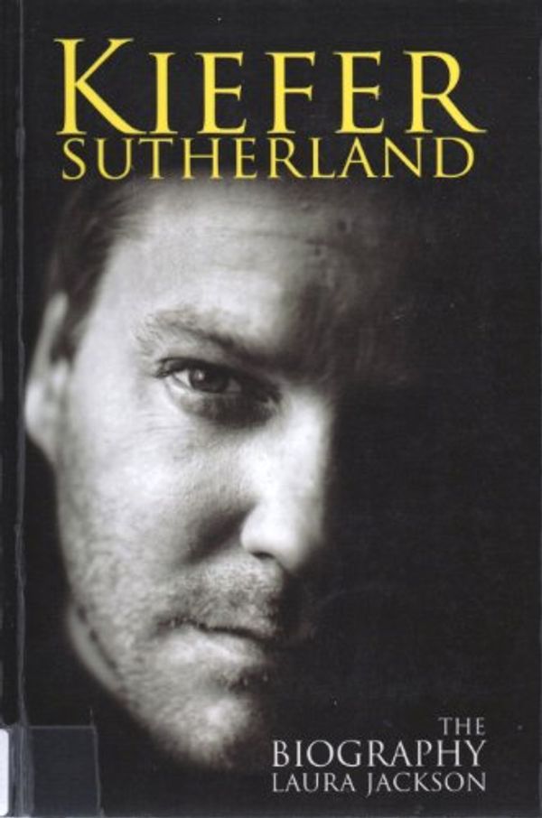 Cover Art for 9780749951306, Kiefer Sutherland: The biography by Laura Jackson