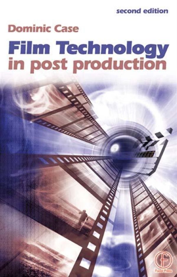 Cover Art for 9781136049781, Film Technology in Post Production by Dominic Case