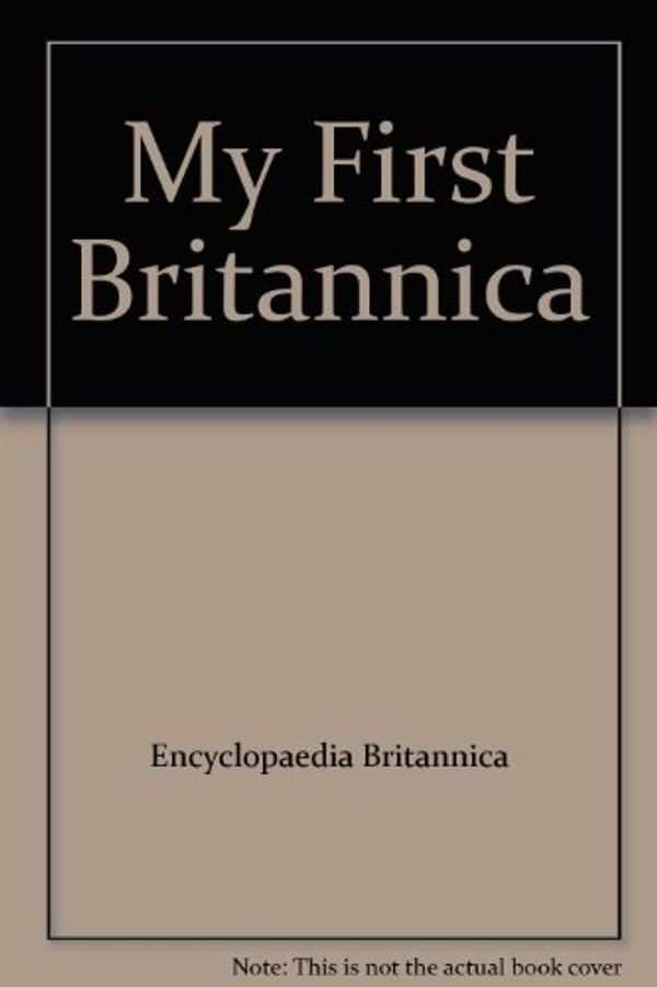 Cover Art for 9781593390297, My First Britannica by Encyclopaedia Britannica