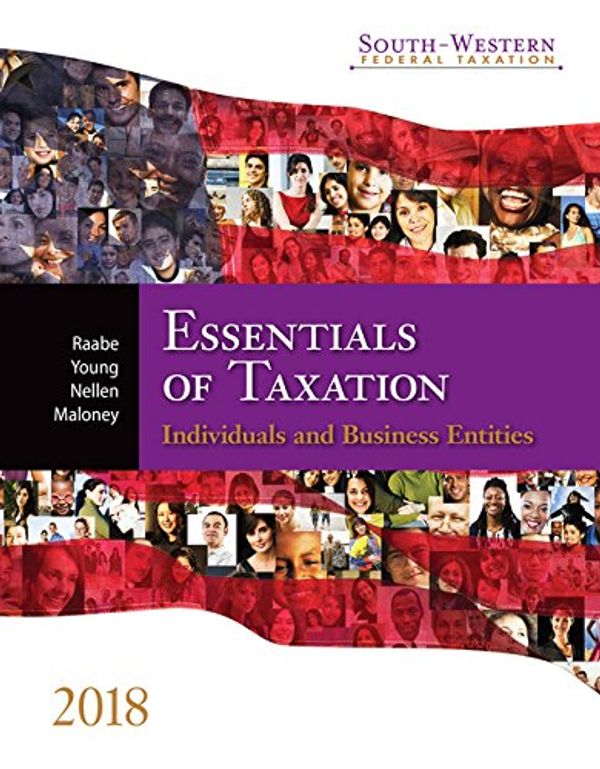 Cover Art for 9781337386173, South-western Federal Taxation 2018: Essentials of Taxation: Individuals and Business Entities by William A. Raabe, James C. Young, Annette Nellen, David M. Maloney