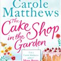 Cover Art for 9780751552157, The Cake Shop in the Garden: A lovely, heart-warming read about love, life, family and cake! by Carole Matthews