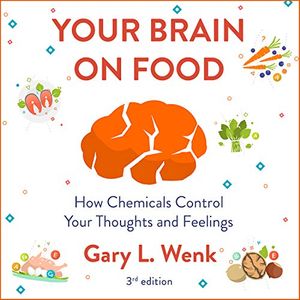 Cover Art for 9781684570508, Your Brain on Food: How Chemicals Control Your Thoughts and Feelings by Gary Wenk