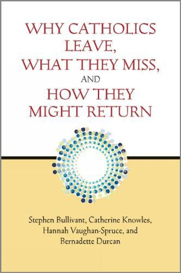 Cover Art for 9780809154098, Why Catholics Leave, What They Miss, and How They Might Return by Stephen Bullivant, Hannah Vaughan-Spruce, Catherine Knowles