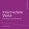 Cover Art for 9781138063808, Intermediate WelshA Grammar and Workbook by Gareth King