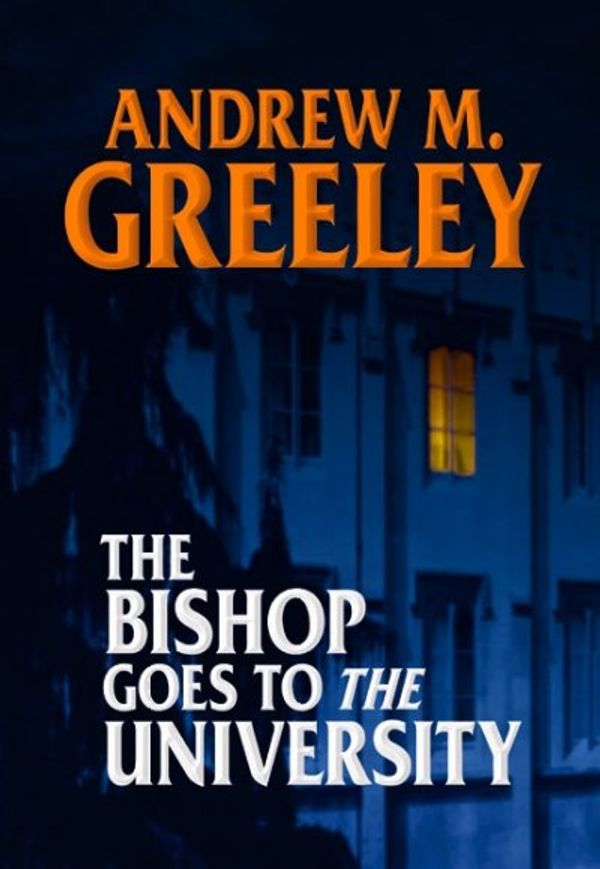 Cover Art for 9781585473922, The Bishop Goes to the University by Andrew M. Greeley