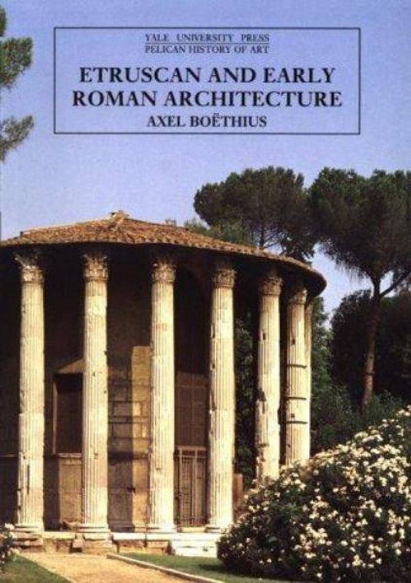 Cover Art for 9780300052909, Etruscan and Early Roman Architecture by Böethius, Axel
