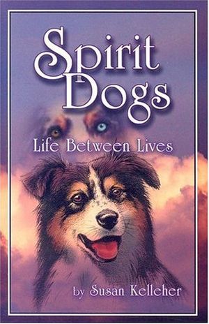 Cover Art for 9780965049528, Spirit Dogs by Susan Kelleher