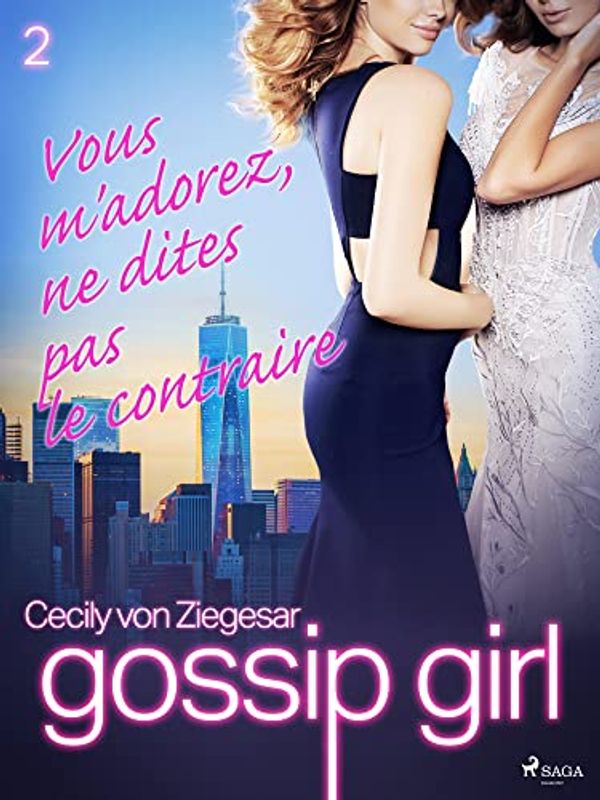 Cover Art for B0B59TVZR3, Gossip Girl, Tome 2 : Vous m'adorez, ne dites pas le contraire (French Edition) by Ziegesar, Cecily von