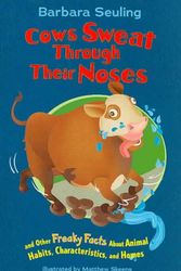 Cover Art for 9781404837546, Cows Sweat Through Their Noses: And Other Freaky Facts about Animal Habits, Characteristics, and Homes by Barbara Seuling