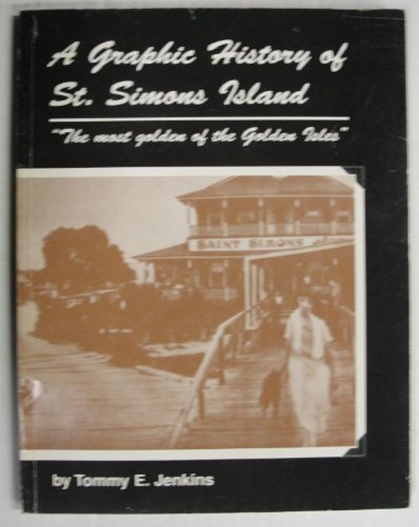 Cover Art for 9780964365902, A Graphic History of St. Simons Island by Tommy E. Jenkins