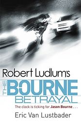 Cover Art for B0169MA4VM, Robert Ludlum's The Bourne Betrayal (JASON BOURNE) by Eric Van Lustbader,Eric Lustbader,Eric Van Lustbader, Robert Ludlum(1905-07-02) by Eric Lustbader,Eric Lustbader,Eric Lustbader, Robert Van Van Ludlum