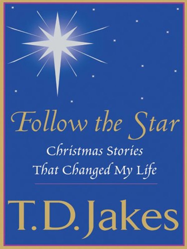 Cover Art for 9781594150449, Follow the Star: Christmas Stories That Changed My Life (Christian Softcover Originals) by T. D. Jakes