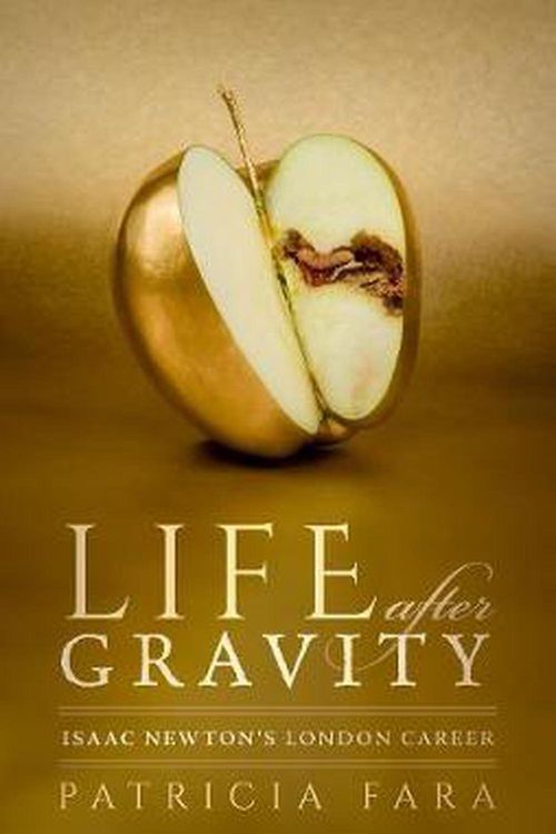 Cover Art for 9780198841029, Life after Gravity: Isaac Newton's London Career by Patricia Fara