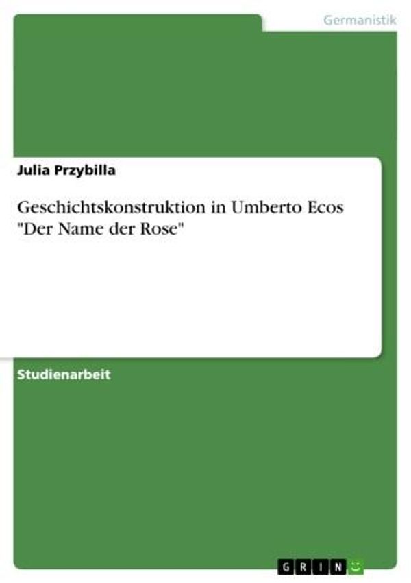 Cover Art for 9783638805537, Geschichtskonstruktion in Umberto Ecos 'Der Name der Rose' by Julia Przybilla