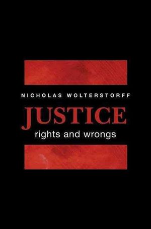 Cover Art for 9780691146300, Justice: Rights and Wrongs by Nicholas Wolterstorff