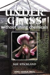 Cover Art for 9781903975435, Growing Under Glass: Without Using Chemicals (HDRA Organic Gardening) by Sue Stickland