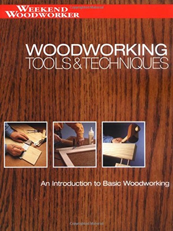 Cover Art for 9781589230965, Woodworking Tools and Techniques by Editors of Creative Publishing