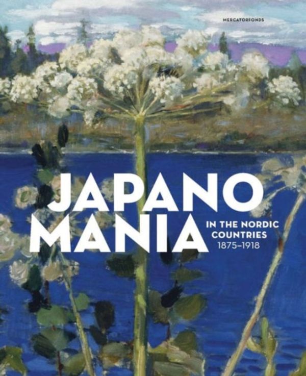 Cover Art for 9780300220117, Japanomania in the Nordic Countries, 1875-1918 by Gabriel P. Weisberg