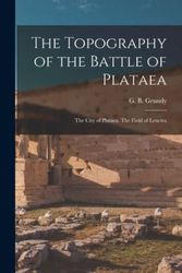 Cover Art for 9781015787278, The Topography of the Battle of Plataea by Grundy G. B. (George Beardoe)