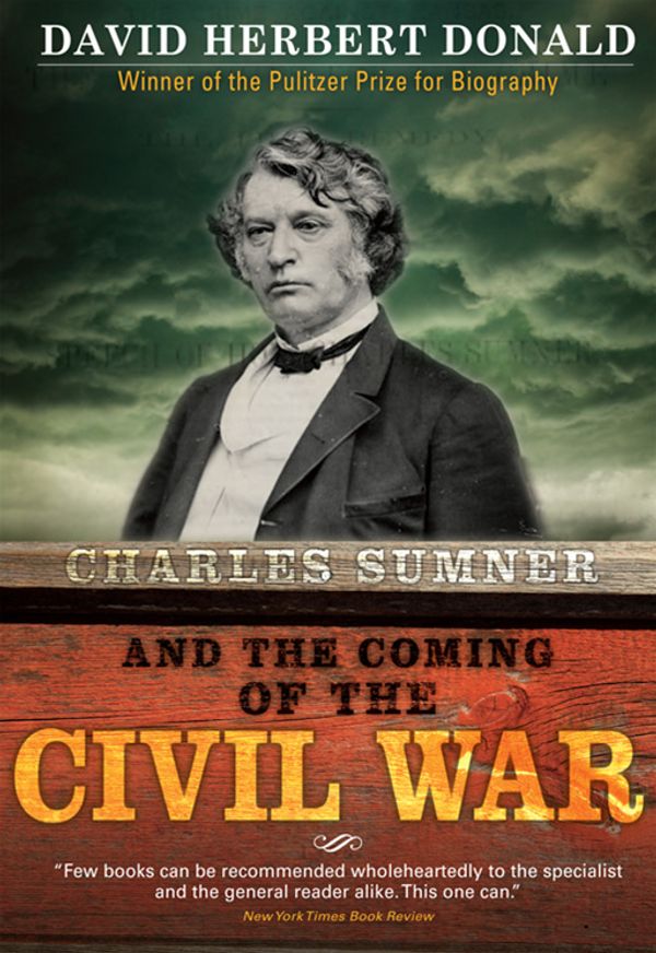 Cover Art for 9781402241574, Charles Sumner And The Coming Of The Civil War by David Herbert Donald
