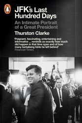 Cover Art for 9780141958132, JFK's Last Hundred Days by Thurston Clarke