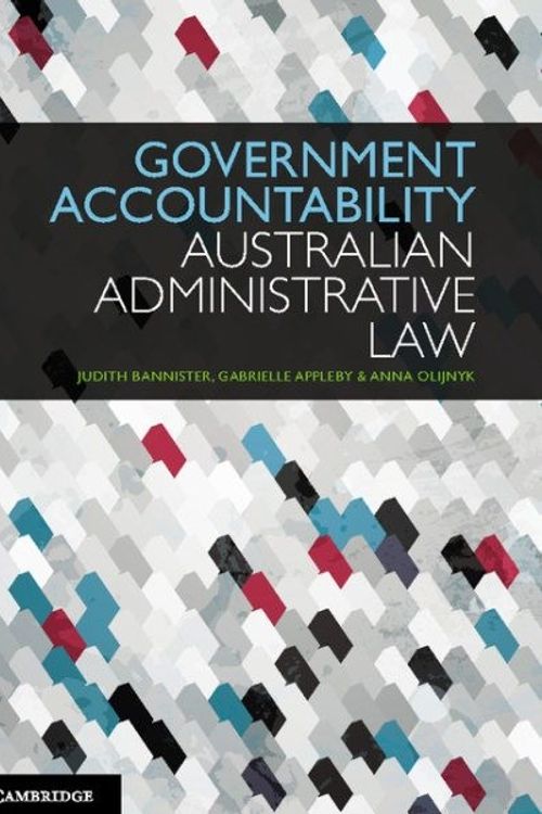 Cover Art for 9781107667884, Government Accountability: Australian Administrative Law by Judith Bannister, Gabrielle Appleby, Anna Olijnyk, Joanna Howe