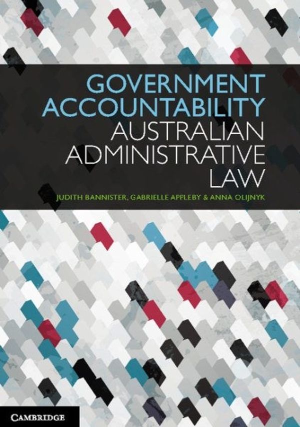 Cover Art for 9781107667884, Government Accountability: Australian Administrative Law by Judith Bannister, Gabrielle Appleby, Anna Olijnyk, Joanna Howe