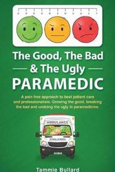 Cover Art for 9780648880806, The Good, The Bad & The Ugly Paramedic: Growing the good, breaking the bad and undoing the ugly in paramedicine by Tammie Bullard
