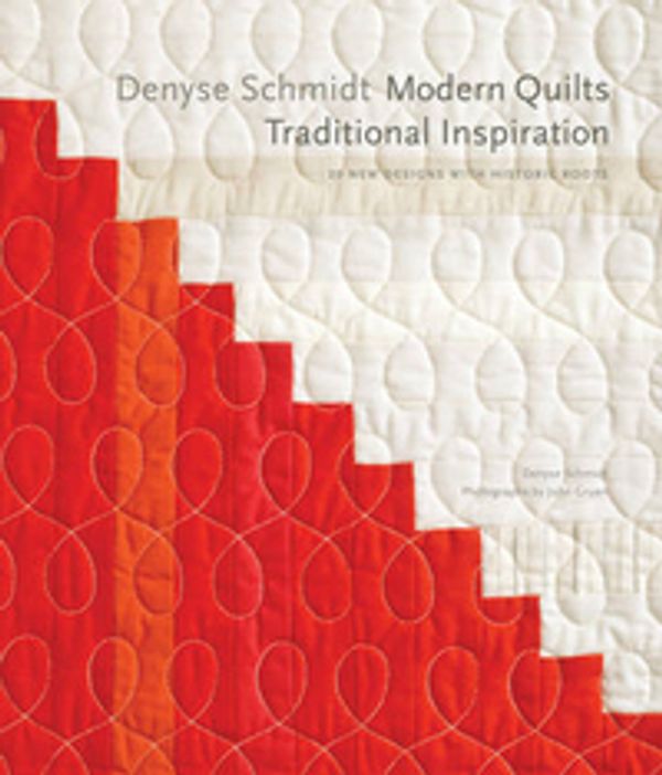 Cover Art for 9781584799009, Denyse Schmidt: Modern Quilts, Traditional Inspiration by Denyse Schmidt
