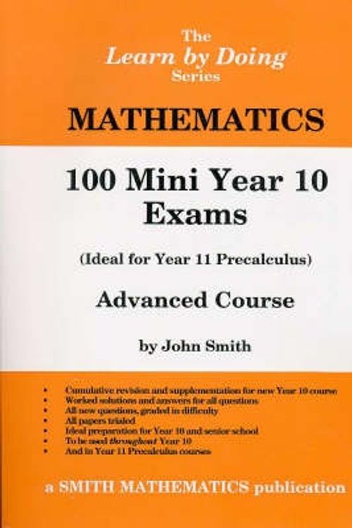 Cover Art for 9780958572408, 100 Mini Year 10 Exams - Advanced Mathematics (Ideal for 10/11 Pre-Calculus) (NSW Syllabus) by John Smith