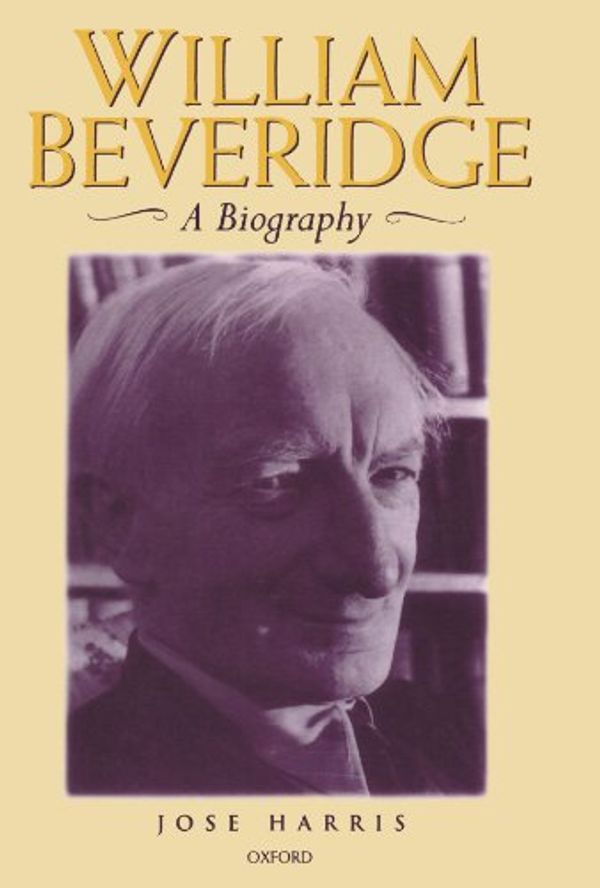 Cover Art for 9780198206859, William Beveridge: A Biography by Jose Harris