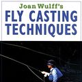 Cover Art for 9781558213548, Joan Wulff's Fly Casting Techniques by Joan Wulff