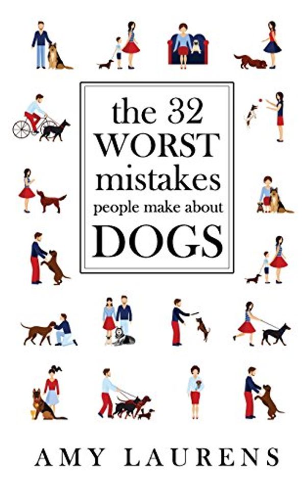 Cover Art for 9781976166976, The 32 Worst Mistakes People Make about Dogs by Amy Laurens