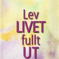 Cover Art for 9789153434092, Lev livet fullt ut! : en vÃ¤g till andligt uppvaknande by Tolle Eckhart, Eva TrÃ¤gÃ¥rdh