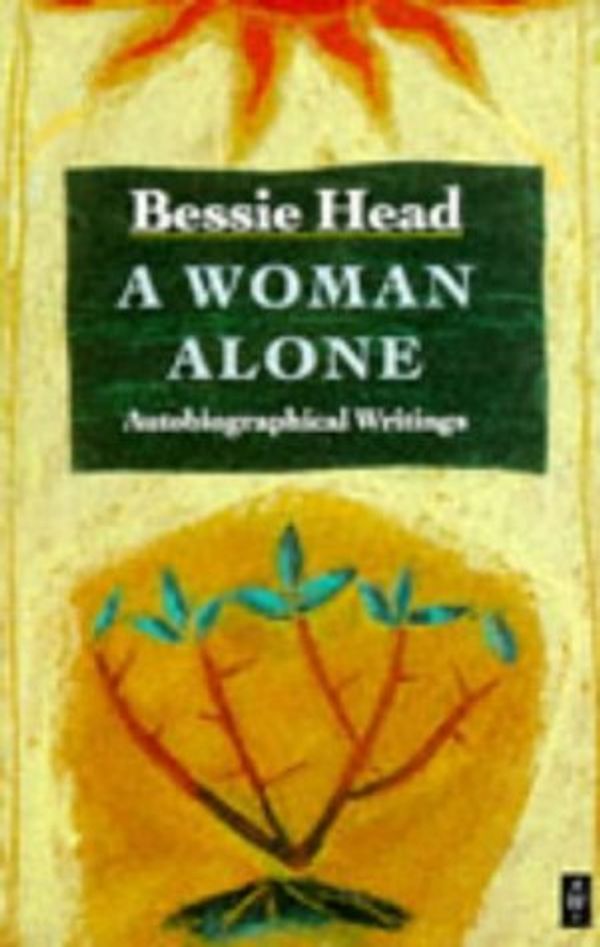 Cover Art for 9780435905781, A Woman Alone: Autobiographical Writings (African Writers Series) by Bessie Head