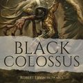 Cover Art for 1230003286203, Black Colossus by Robert E. Howard