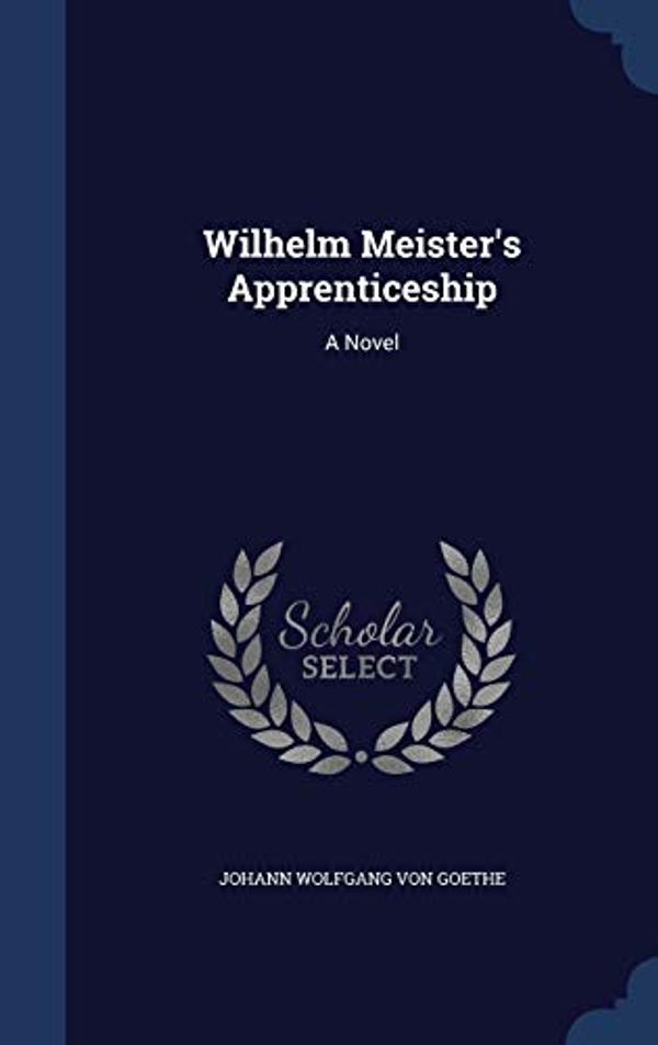 Cover Art for 9781340042202, Wilhelm Meister's Apprenticeship by Johann Wolfgang von Goethe