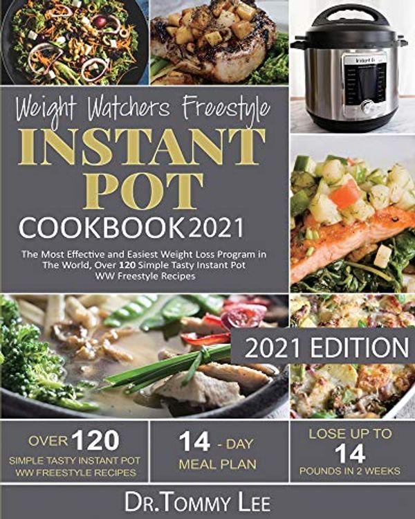 Cover Art for 9781637839058, Weight Watchers Freestyle Instant Pot Cookbook 2021: The Most Effective and Easiest Weight Loss Program in The World, Over 120 Simple Tasty Instant Pot WW Freestyle Recipes by Dr. Tommy Lee