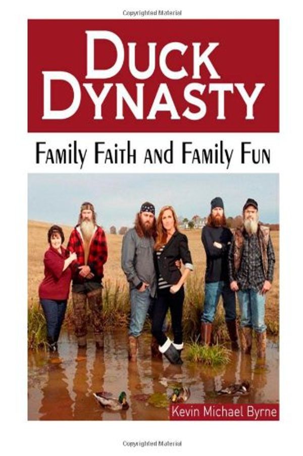 Cover Art for 9781492707370, Duck Dynasty:  Family Faith and Family Fun by Kevin Michael Byrne