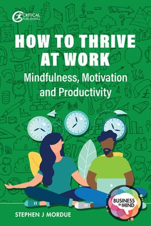 Cover Art for 9781913453695, How to Thrive at Work: Mindfulness, Motivation and Productivity by Stephen J. Mordue
