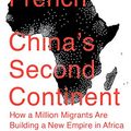 Cover Art for B00GVZVB9W, China's Second Continent: How a Million Migrants Are Building a New Empire in Africa by Howard W. French