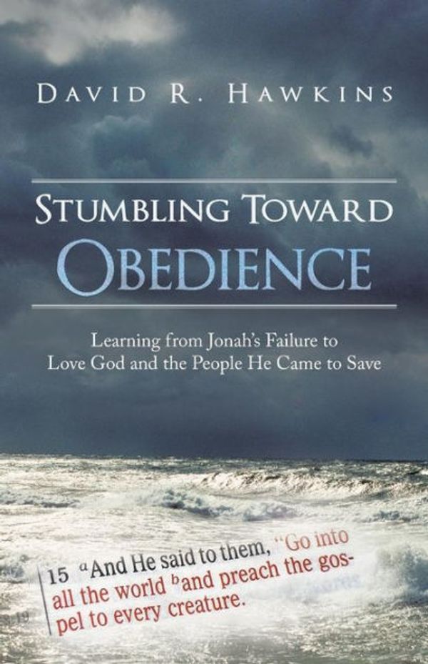 Cover Art for 9781449799083, Stumbling Toward Obedience: Learning from Jonah’s Failure to Love God and the People He Came to Save by David R. Hawkins