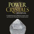 Cover Art for 9781592336272, Power Crystals Journal: A Guided Journal to Magical Crystals, Gems, and Stones for Healing and Transformation by Judy Hall